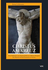 Christus am Kreuz. Eine Fallstudie zum Passionsbild um 1300 - Anna Lehmann - E-Book