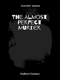 The Almost Perfect Murder - Hulbert Footner - E-Book
