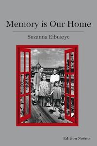 Memory is our Home - Suzanna Eibuszyc - E-Book