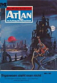 Atlan 16: Siganesen sieht man nicht - William Voltz - E-Book