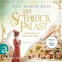 Der Schmuckpalast - Camille und der Glanz von Gold - Die Juwelier-Saga, Band 2 (Ungekürzt) - Eva-Maria Bast - Hörbuch