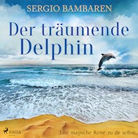 Der träumende Delphin - Eine magische Reise zu dir selbst - Sergio Bambaren - Hörbuch