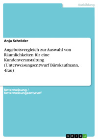 Angebotsvergleich zur Auswahl von Räumlichkeiten für eine Kundenveranstaltung (Unterweisungsentwurf Bürokaufmann, -frau) - Anja Schröder - E-Book