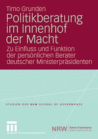 Politikberatung im Innenhof der Macht - Timo Grunden - E-Book