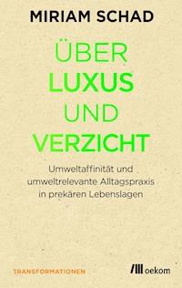 Über Luxus und Verzicht - Miriam Schad - E-Book
