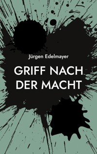 Griff nach der Macht - Jürgen Edelmayer - E-Book