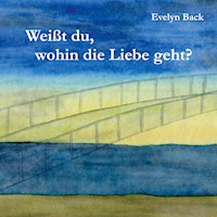 Weißt du, wohin die Liebe geht? - Evelyn Back - E-Book