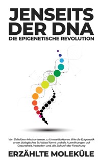 Jenseits der DNA: Die Epigenetische Revolution - Erzählte Moleküle - E-Book