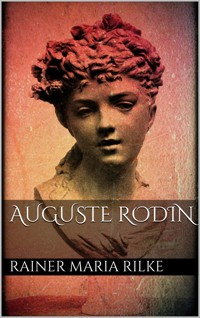 Auguste Rodin - Rainer Maria Rilke - E-Book