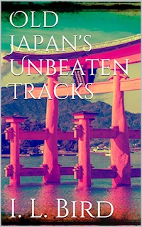 Old Japan's Unbeaten Tracks - Isabella L. Bird - E-Book