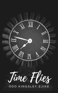 Time Flies - Odo Kingsley Ejike - E-Book