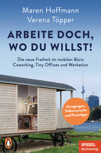 Arbeite doch, wo du willst! - Verena Töpper - E-Book
