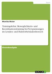 Trainingslehre. Beweglichkeits- und Koordinationstraining bei Verspannungen im Lenden- und Halswirbelsäulenbereich - Monika Maier - E-Book