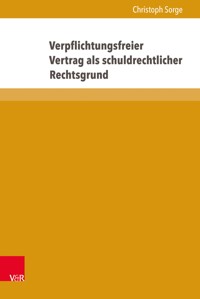 Verpflichtungsfreier Vertrag als schuldrechtlicher Rechtsgrund - Christoph Sorge - E-Book