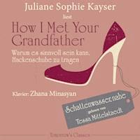 How I Met Your Grandfather - Juliane Sophie Kayser - Hörbuch