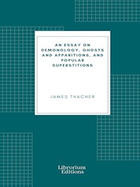 An Essay on Demonology, Ghosts and Apparitions, and Popular Superstitions - Thacher James - E-Book