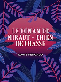 Le Roman de Miraut - Louis Pergaud - E-Book