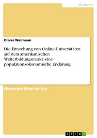Die Entstehung von Online-Universitäten auf dem amerikanischen Weiterbildungsmarkt: eine populationsökonomische Erklärung - Oliver Weimann - E-Book