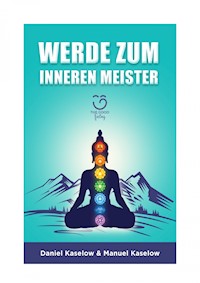 Werde zum inneren Meister - Daniel Kaselow - E-Book