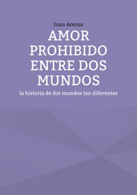 Amor prohibido entre dos mundos - Arenas Juan - E-Book