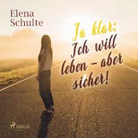 Ja klar: Ich will leben - aber sicher! (Ungekürzt) - Elena Schulte - Hörbuch