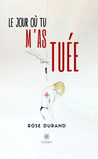 Le jour où tu m’as tuée - Rose Durand - E-Book