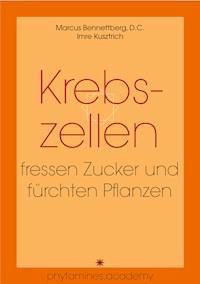 Krebszellen fressen Zucker und fürchten Pflanzen - Imre Kusztrich - E-Book
