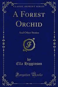 A Forest Orchid - Ella Higginson - E-Book