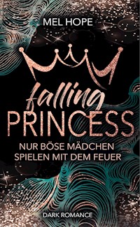 Falling Princess: Nur böse Mädchen spielen mit dem Feuer - Mel Hope - E-Book