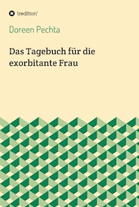 Das Tagebuch für die exorbitante Frau - Doreen Pechta - E-Book