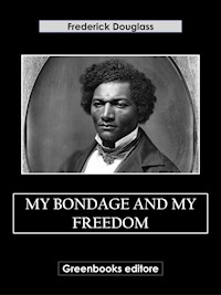 My Bondage and My Freedom - Frederick Douglass - E-Book