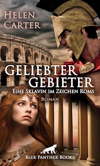 Geliebter Gebieter - Eine Sklavin im Zeichen Roms | Erotischer Roman - Helen Carter - E-Book