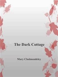 The Dark Cottage - Mary Cholmondeley - E-Book