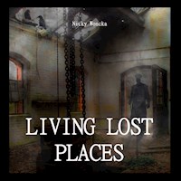 Livin Lost Places - Nicky Woncka - E-Book