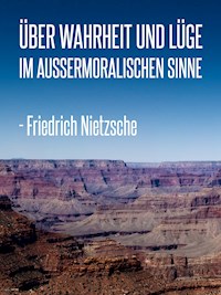 Über Wahrheit und Lüge im außermoralischen Sinne - Friedrich Nietzsche - E-Book