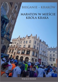 Bieganie - Kraków. Maraton w mieście króla Kraka - Wojciech Biedroń - E-Book