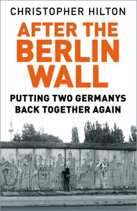 After the Berlin Wall - Christopher Hilton - E-Book