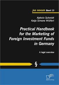 Practical Handbook for the Marketing of Foreign Investment Funds in Germany - Kathrin Schmidt - E-Book
