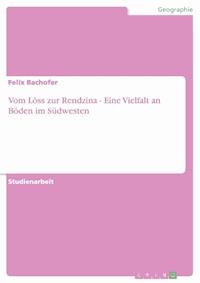 Vom Löss zur Rendzina - Eine Vielfalt an Böden im Südwesten - Felix Bachofer - E-Book