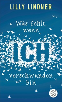 Was fehlt, wenn ich verschwunden bin - Lilly Lindner - E-Book