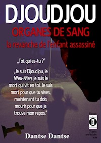 DJOUDJOU ORGANES DU SANG : la revanche de l’enfant assassiné. - Dantse Dantse - E-Book