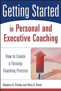 Getting Started in Personal and Executive Coaching - Stephen G. Fairley - E-Book