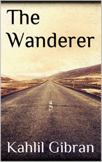 The Wanderer - Kahlil Gibran - E-Book