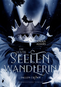 Die letzte Seelenwandlerin Fallen Crown - Anera Adams - E-Book