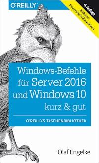 Windows-Befehle für Server 2016 und Windows 10 – kurz & gut - Olaf Engelke - E-Book