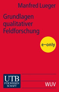 Grundlagen qualitativer Feldforschung - Manfred Lueger - E-Book
