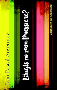 Längt's no zum Pressiere - Jean-Pascal Ansermoz - E-Book