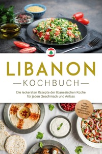 Libanon Kochbuch: Die leckersten Rezepte der libanesischen Küche für jeden Geschmack und Anlass - inkl. Salaten, Suppen, Fingerfood & Getränken - Clara Najjar - E-Book