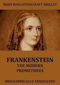 Frankenstein - The Modern Prometheus - Mary Wollstonecraft Shelley - E-Book