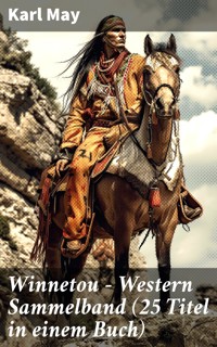 Winnetou - Western Sammelband (25 Titel in einem Buch) - Karl May - E-Book